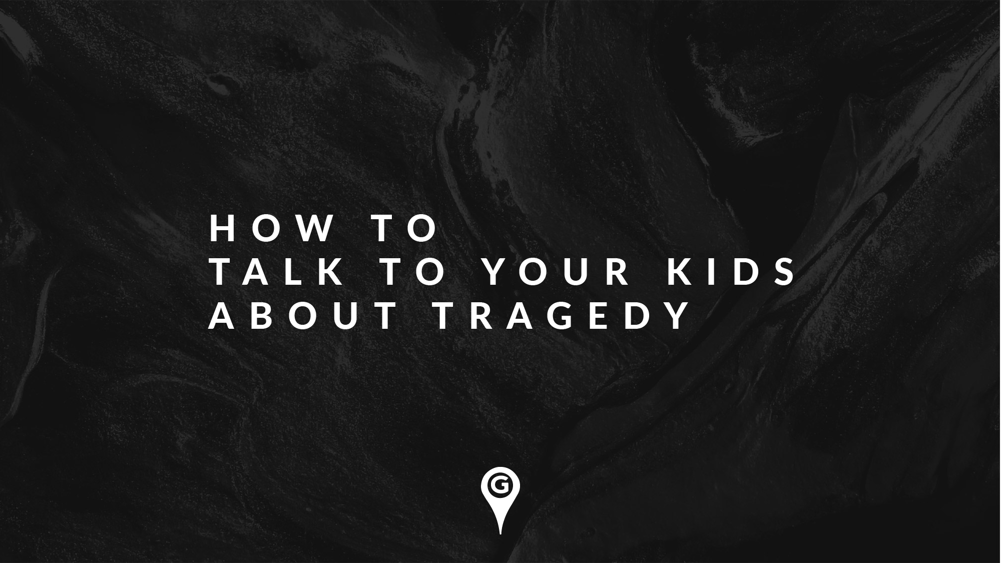 How to: Talk to Your Children about Tragedy
