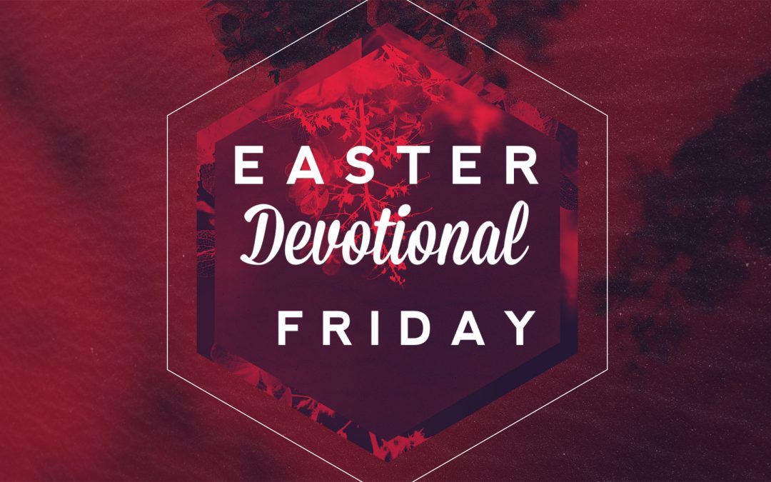 Easter Devotional – Friday