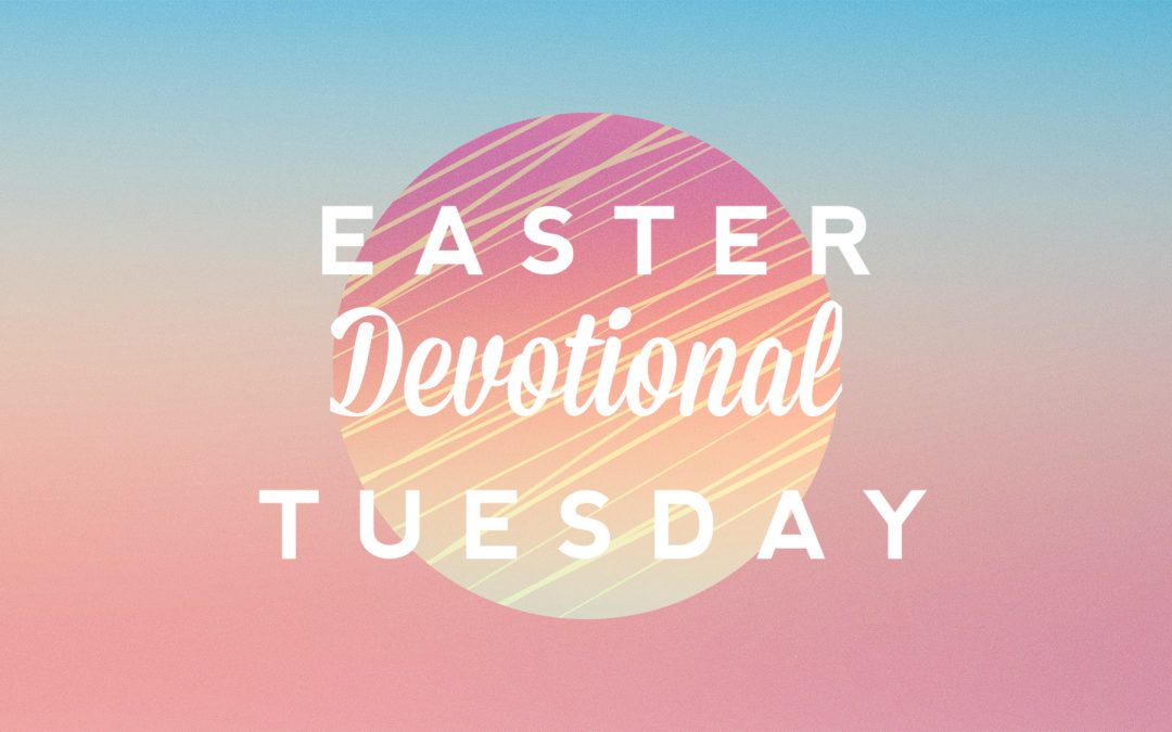 Easter Devotional – Tuesday