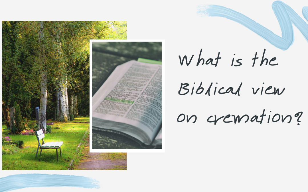 You Ask, We Answer: “What is the Biblical view on cremation?”